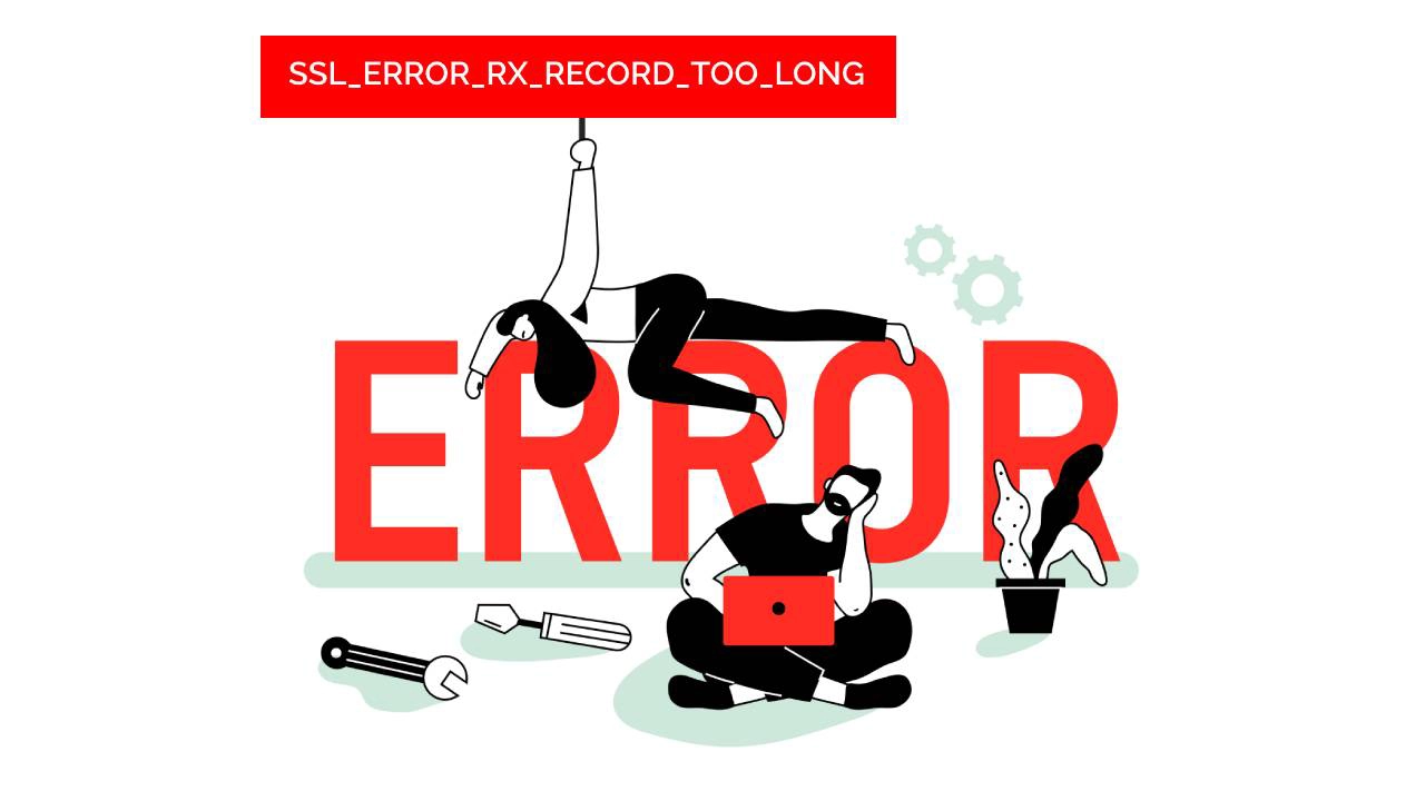 How to Fix SSL_ERROR_RX_RECORD_TOO_LONG